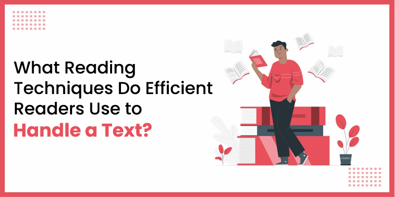 What reading techniques do efficient readers use to handle a text