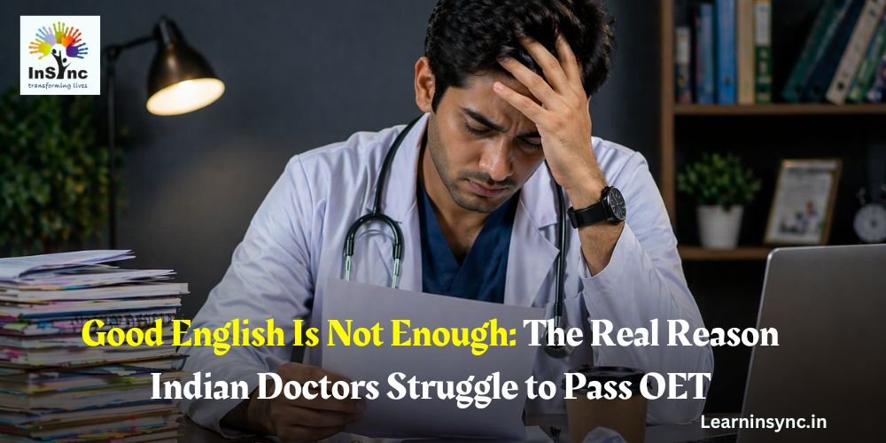 Good English Is Not Enough: The Real Reason Indian Doctors Struggle to Pass OET