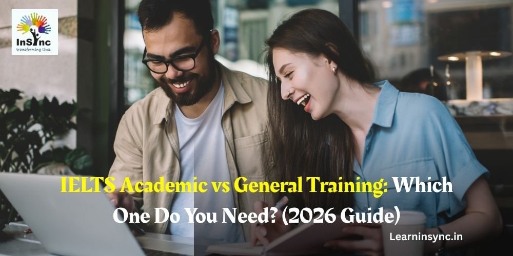 IELTS Academic vs General Training: Which One Do You Need? (2026 Guide)