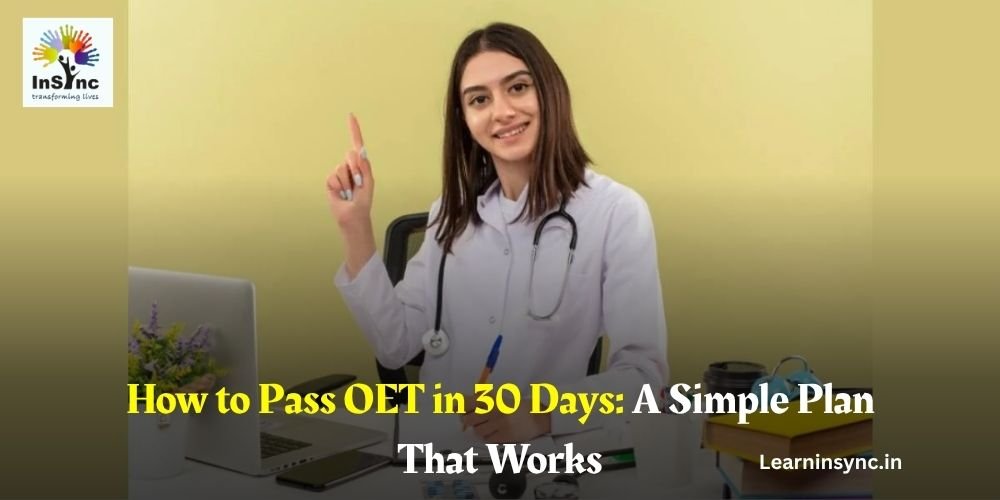 How to Pass OET in 30 Days: A Simple Plan That Works