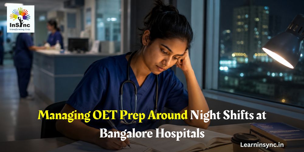 Managing OET Prep Around Night Shifts at Bangalore Hospitals